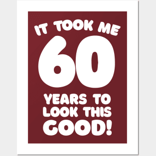 It Took Me 60 Years To Look This Good - Funny Birthday Design Posters and Art